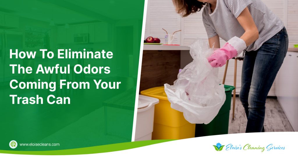 How To Eliminate The Awful Odors Coming From Your Trash Can