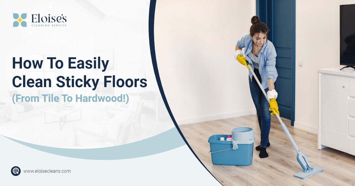 How To Easily Clean Sticky Floors (From Tile To Hardwood!) Eloise's Cleaning Services Best