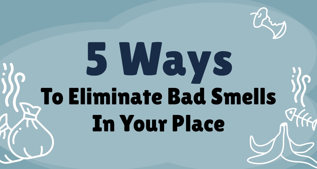 5 Ways To Eliminate Bad Smells In Your Place Eloise's Cleaning