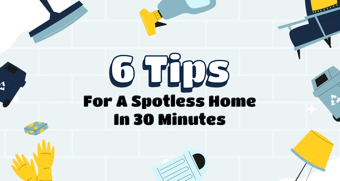 6 Tips For A Spotless Home In 30 Minutes Eloise's Cleaning Services