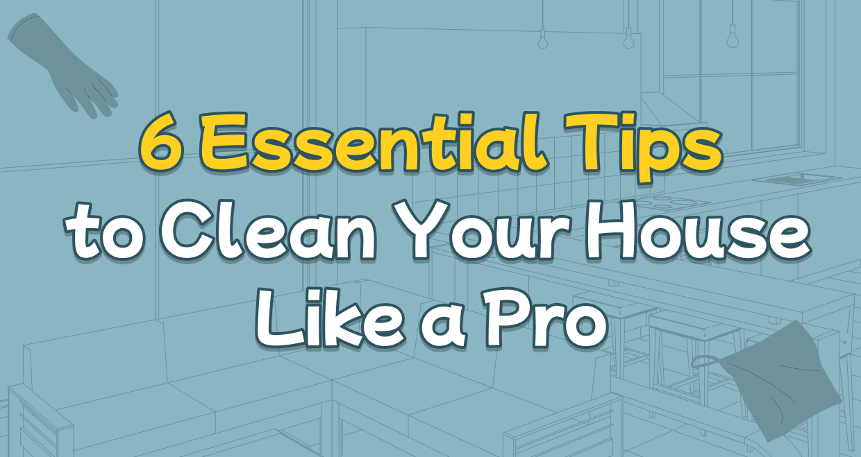 6 Essential Tips To Clean Your House Like A Pro Eloise S Cleaning